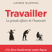 Travailler. La grande affaire de l’humanité