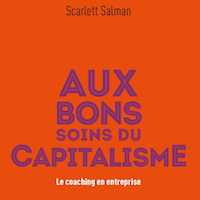 Aux bons soins du capitalisme. Le coaching en entreprise