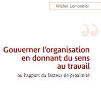 Gouverner l'organisation en donnant du sens au travail ou l'apport du facteur de proximité