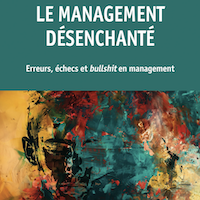 Le management désanchanté : erreurs, échecs et bullshit en management