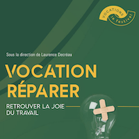 Vocation Réparer. Retrouver la joie du travail 