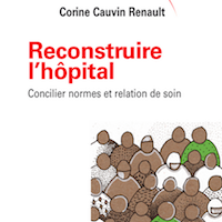 Reconstruire l'hôpital. Concilier normes et relation de soin