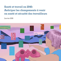 Santé et travail en 2040 : anticiper les changements à venir en santé et sécurité des travailleurs