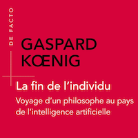 La fin de l'individu. Voyage d'un philosophe au pays de l'intelligence artificielle 