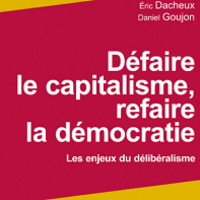 Défaire le capitalisme, refaire la démocratie. Les enjeux du délibéralisme