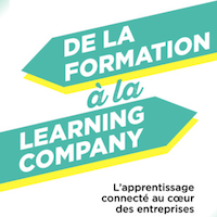 De la formation à la Learning Company. L'apprentissage connecté au coeur des entreprises