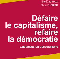 Défaire le capitalisme, refaire la démocratie. Les enjeux du délibéralisme