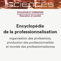 Encyclopédie de la professionnalisation : organisation des professions, production des professionnalités et montée des professionnalismes