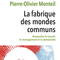 La fabrique des mondes communs. Réconcilier le travail, le management et la démocratie