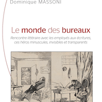 Le monde des bureaux : rencontre littéraire avec les employés aux écritures, ces héros minuscules, invisibles et transparents