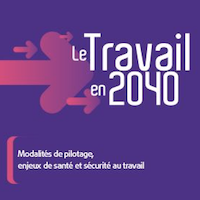 Le travail en 2040 : modalités de pilotage, enjeux de santé et sécurité au travail