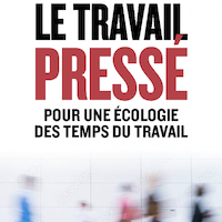 Le Travail pressé. Pour une écologie des temps du travail