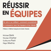 Réussir en équipes. De zéro à un milliard : comment coconstruire la croissance avec les équipes et les clients