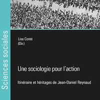 ne sociologie pour l’action. Itinéraire et héritages de Jean-Daniel Reynaud